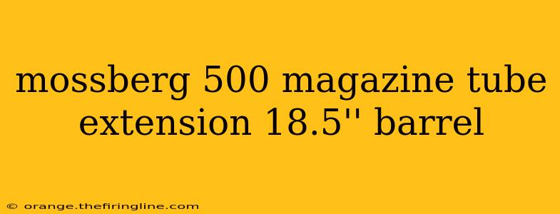 mossberg 500 magazine tube extension 18.5'' barrel