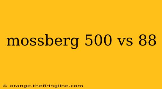 mossberg 500 vs 88