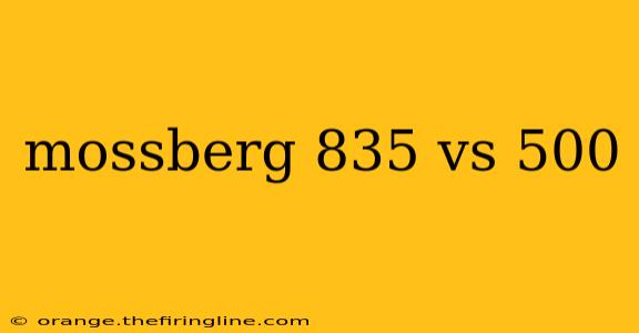 mossberg 835 vs 500