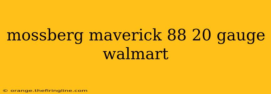 mossberg maverick 88 20 gauge walmart