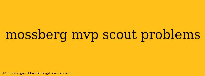 mossberg mvp scout problems