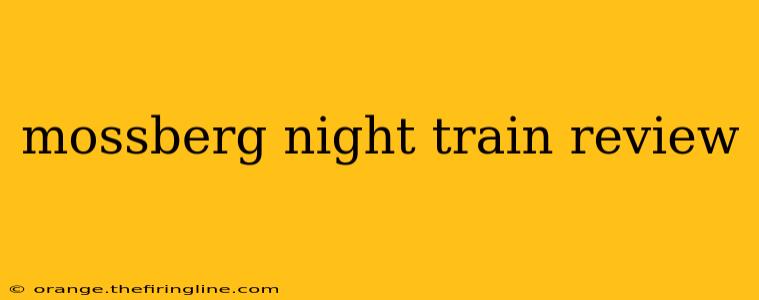 mossberg night train review