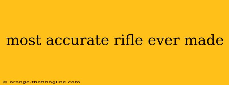 most accurate rifle ever made