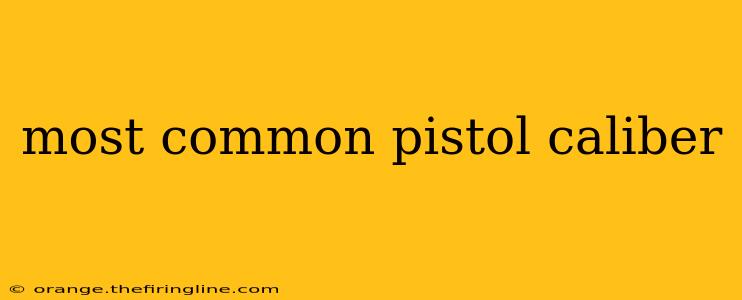 most common pistol caliber