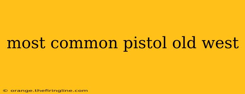 most common pistol old west