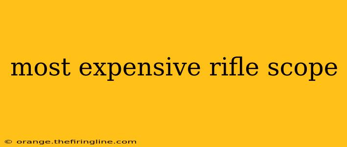 most expensive rifle scope