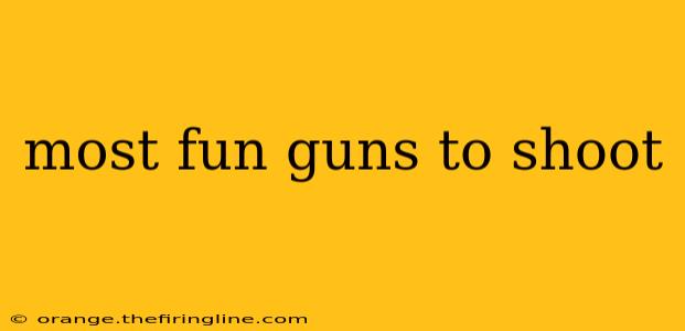 most fun guns to shoot