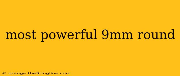 most powerful 9mm round