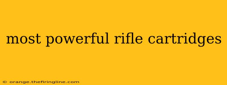 most powerful rifle cartridges