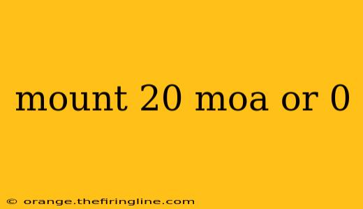 mount 20 moa or 0