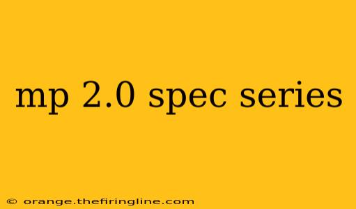 mp 2.0 spec series