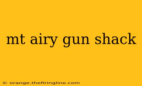 mt airy gun shack