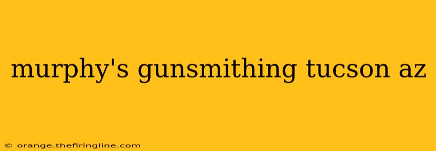 murphy's gunsmithing tucson az