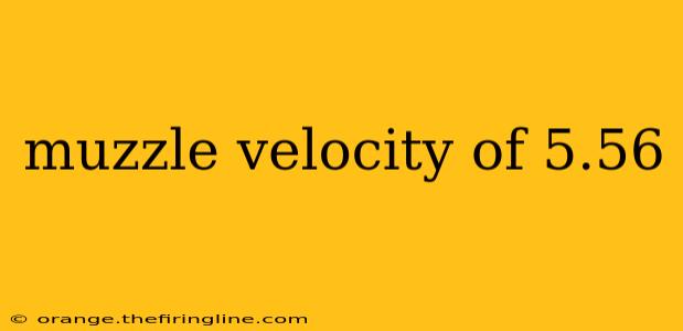 muzzle velocity of 5.56