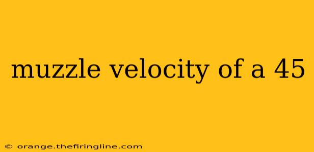 muzzle velocity of a 45