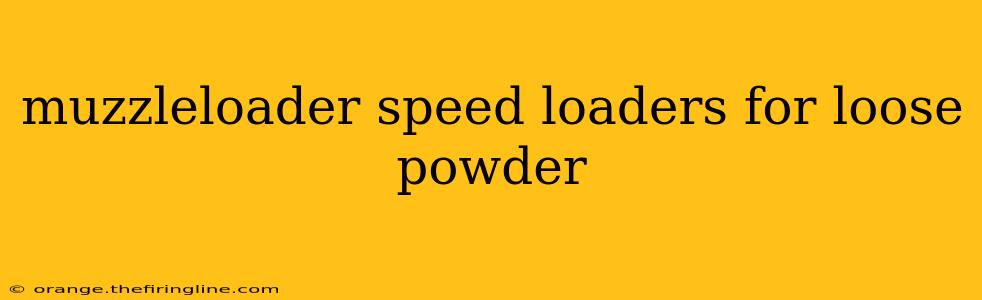 muzzleloader speed loaders for loose powder