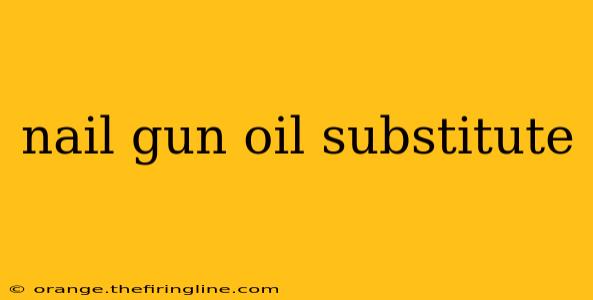 nail gun oil substitute