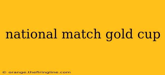 national match gold cup