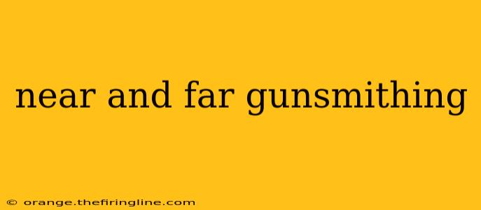 near and far gunsmithing