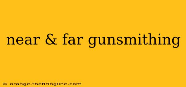 near & far gunsmithing