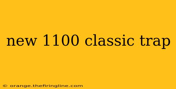 new 1100 classic trap