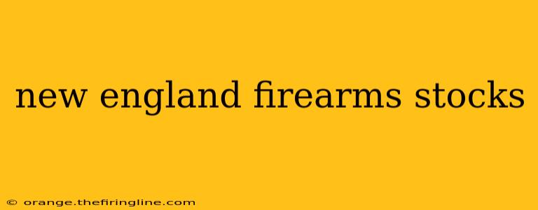 new england firearms stocks