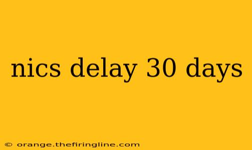 nics delay 30 days