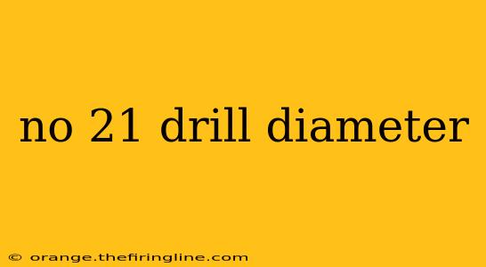 no 21 drill diameter