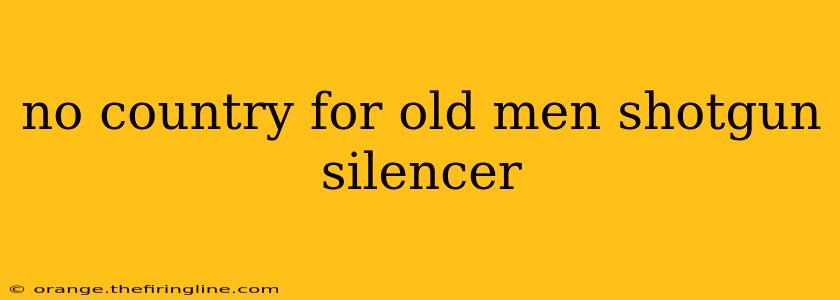 no country for old men shotgun silencer