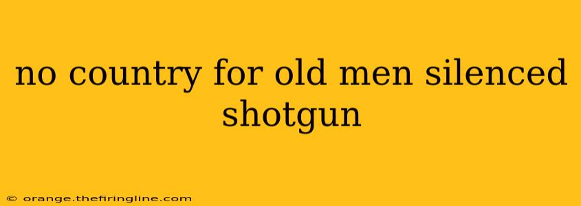 no country for old men silenced shotgun