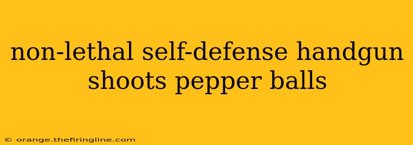 non-lethal self-defense handgun shoots pepper balls