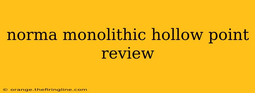 norma monolithic hollow point review