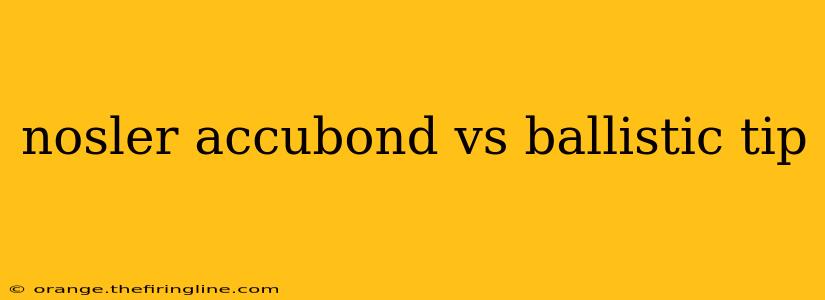 nosler accubond vs ballistic tip