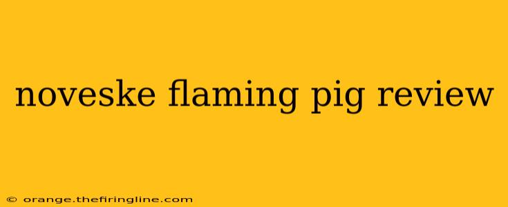 noveske flaming pig review