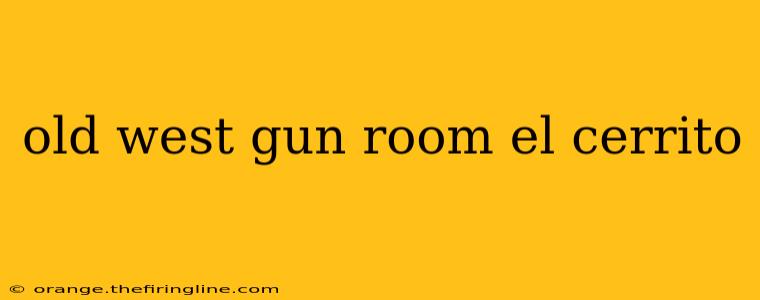 old west gun room el cerrito