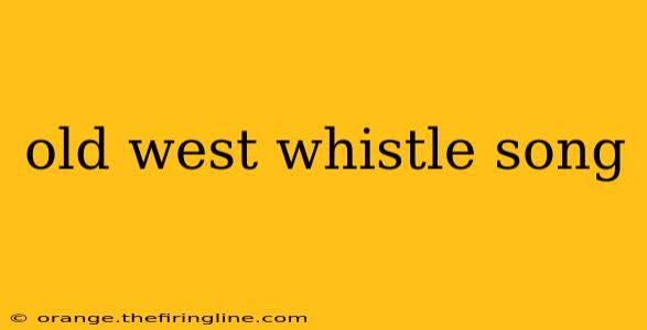 old west whistle song