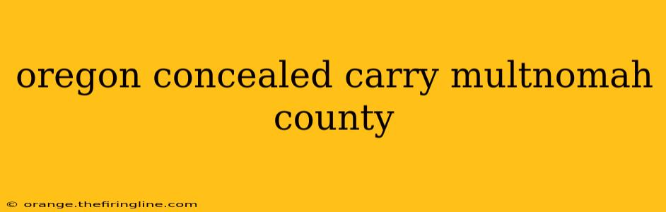 oregon concealed carry multnomah county