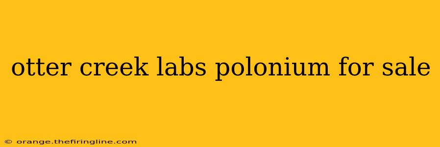 otter creek labs polonium for sale