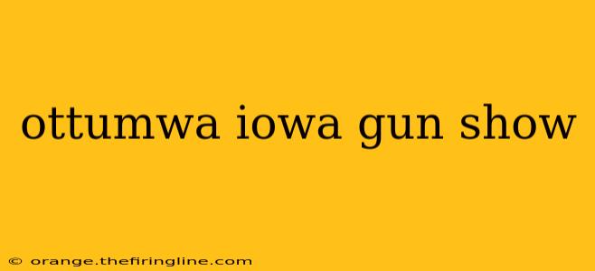 ottumwa iowa gun show