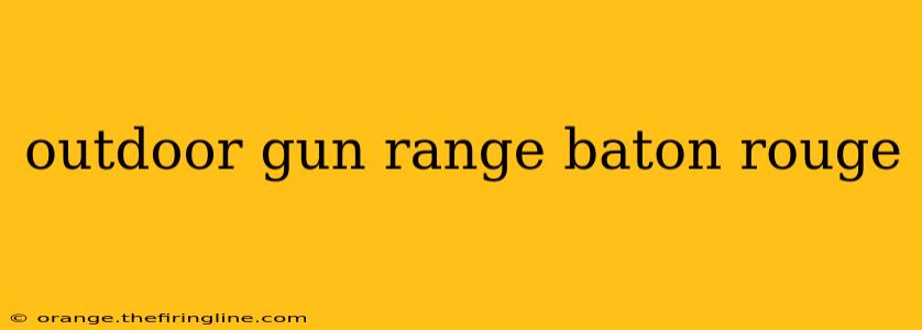 outdoor gun range baton rouge