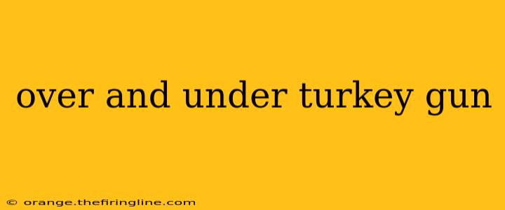 over and under turkey gun