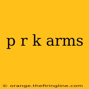 p r k arms