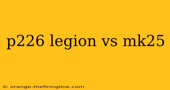 p226 legion vs mk25