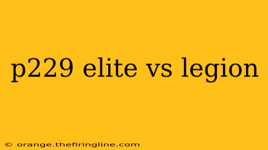 p229 elite vs legion