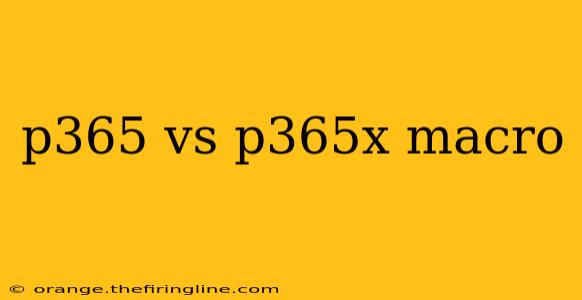 p365 vs p365x macro