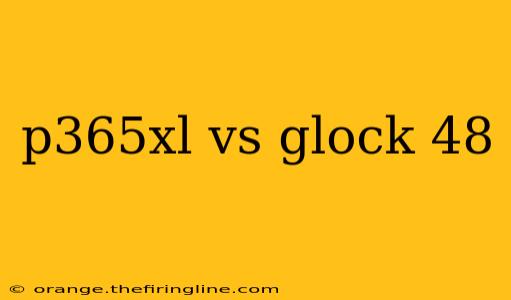 p365xl vs glock 48