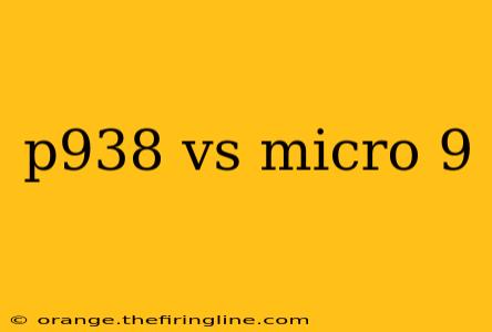 p938 vs micro 9