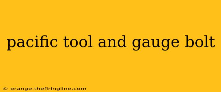 pacific tool and gauge bolt