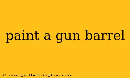 paint a gun barrel