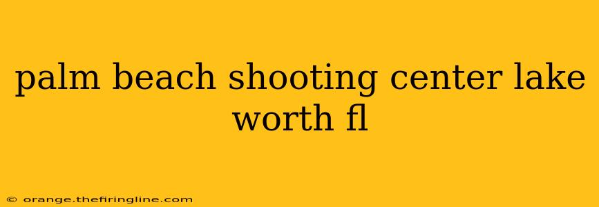 palm beach shooting center lake worth fl